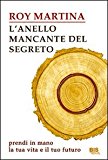 L’anello mancante del segreto. Prendi in mano la tua vita e il tuo futuro