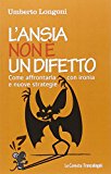 L’ansia non è un difetto. Come affrontarla con ironia e nuove strategie