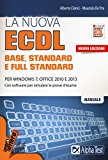 La nuova ECDL base, stantard e full standard. Per Windows 7, Office 2010 e 2013. Con software