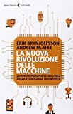 La nuova rivoluzione delle macchine. Lavoro e prosperità nell’era della tecnologia trionfante