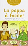 La pappa è facile! Suggerimenti da seguire ed errori da evitare per accompagnare il bebè alla scoperta di nuovi sapori