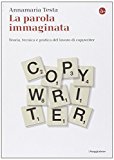 La parola immaginata. Teoria, tecnica e pratica del lavoro di copywriter