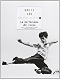 La perfezione del corpo. L'arte di esprimere al meglio il fisico e la mente