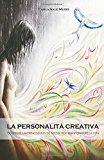 La personalità creativa. Scoprire la creatività in se stessi per trasformare la vita