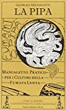 La pipa. Manualetto pratico per i cultori della fumata lenta