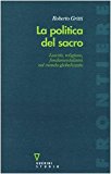 La politica del sacro. Laicità, religione, fondamentalismi nel mondo globalizzato