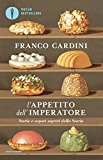 L’appetito dell’imperatore. Storie e sapori segreti della Storia