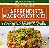 L'apprendista macrobiotico. Ricette illustrate e consigli per scoprire la cucina macrobiotica e vegana