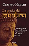 La pratica dei mantra. Le parole della forza per la salute, la pace interiore e la crescita spirituale