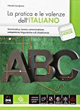 La pratica e le valenze dell’italiano. Ediz. verde. Con e-book. Con espansione online. Per le Scuole superiori