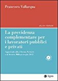 La previdenza complementare per i lavoratori pubblici e privati. Aggiornato alla riforma Fornero e al decreto Milleproroghe 2012