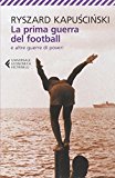 La prima guerra del football e altre guerre di poveri