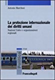 La protezione internazionale dei diritti umani. Nazioni Unite e organizzazioni regionali