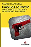 L'aquila e la piovra. Un poliziotto italiano in missione in Albania