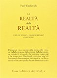 La realtà della realtà. Confusione, disinformazione, comunicazione