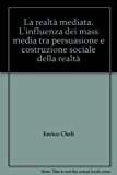 La realtà mediata. L’influenza dei mass media tra persuasione e costruzione sociale della realtà