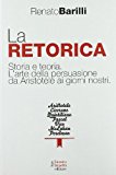 La retorica. Storia e teoria. L’arte della persuasione da Aristotele ai giorni nostri