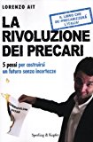 La rivoluzione dei precari. 5 passi per costruirsi un futuro senza incertezze