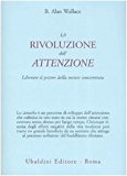 La rivoluzione dell'attenzione. Liberare il potere della mente concentrata