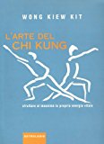 L’arte del Chi Kung. Sfruttare al massimo la propria energia vitale