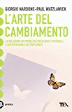 L'arte del cambiamento. La soluzione dei problemi psicologici personali e interpersonali in tempi brevi