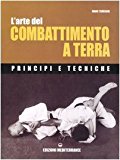 L'arte del combattimento a terra. Principi e tecniche