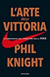 L'arte della vittoria. Autobiografia del fondatore della Nike