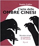 L’arte delle ombre cinesi. Divertirsi al buio in compagnia di cento animali