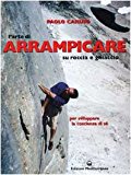 L’arte di arrampicare. Su roccia e ghiaccio. Un metodo per sviluppare la coscienza di sé