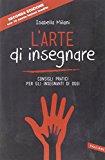 L'arte di insegnare. Consigli pratici per gli insegnanti di oggi