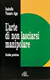 L’arte di non lasciarsi manipolare. Guida pratica