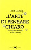 L’arte di pensare chiaro (e di lasciare agli altri le idee confuse)