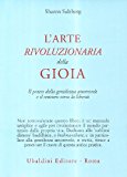 L’arte rivoluzionaria della gioia. Il potere della gentilezza amorevole e il sentiero verso la libertà