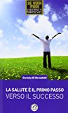 La salute è il primo passo verso il successo. Strategie per ritrovare e mantenere il benessere fisico e mentale