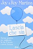 Lascia che sia. Karma positivo per migliorare la vita, il lavoro e avere fortuna