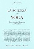 La scienza dello yoga. Commento agli yogasutra di Patanjali