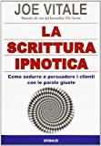 La scrittura ipnotica. Come sedurre e persuadere i clienti con le parole giuste