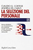 La selezione del personale. Dalla ricerca all'inserimento in azienda: come scegliere il candidato migliore