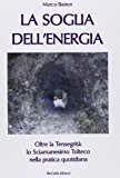 La soglia dell'energia. Oltre la tensegrità: lo sciamanesimo tolteco nella pratica quotidiana