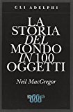 La storia del mondo in 100 oggetti