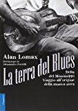 La terra del blues. Delta del Mississippi. Viaggio all’origine della musica nera. Con CD Audio