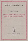 Latino, grammatica, volgare. Storia di una questione umanistica