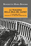 La tragedia della diga del Gleno. 1° dicembre 1923. Indagine su un disastro dimenticato