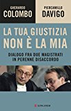 La tua giustizia non è la mia. Dialogo fra due magistrati in perenne disaccordo