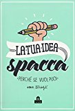 La tua idea spacca. Perché se vuoi, puoi