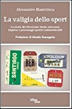 La valigia dello sport. La storia del Novecento riletta attraverso imprese e personaggi sportivi indimenticabili