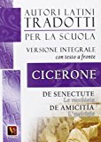 La vecchiaia-De senectute-L'amicizia-De amicitia. Versioni integrali con testo latino a fronte