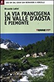 La via Francigena in Valle d'Aosta e Piemonte. 200 km dal Gran San Bernardo a Vercelli