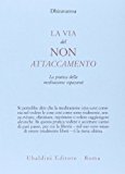 La via del non attaccamento. La pratica della meditazione vipassana