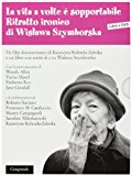 La vita a volte è sopportabile. Ritratto ironico di Wislawa Szymborska. Con DVD